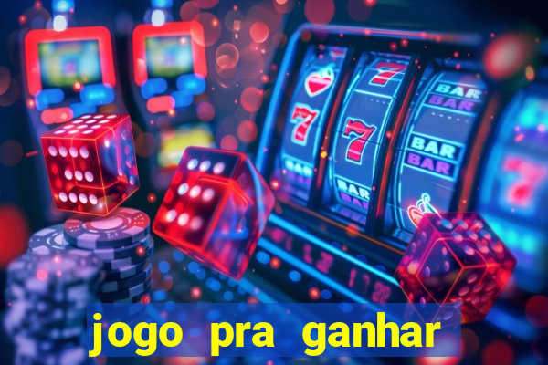 jogo pra ganhar dinheiro rapido